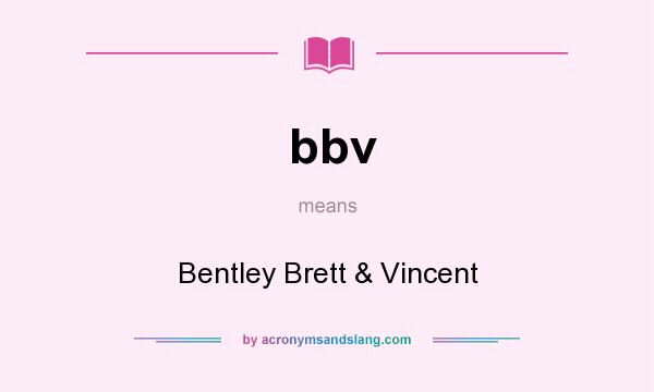 What does bbv mean? It stands for Bentley Brett & Vincent