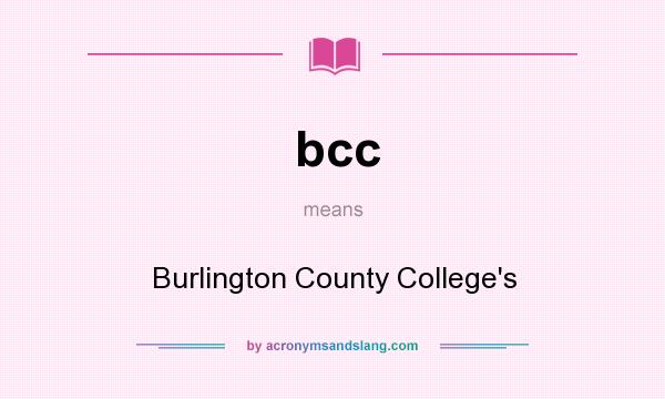 What does bcc mean? It stands for Burlington County College`s