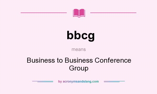 What does bbcg mean? It stands for Business to Business Conference Group