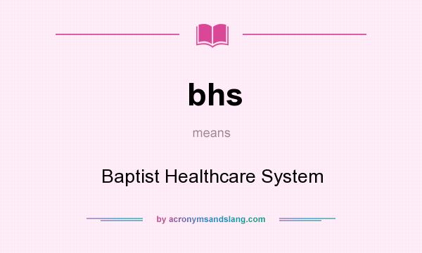 What does bhs mean? It stands for Baptist Healthcare System