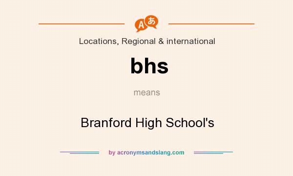 What does bhs mean? It stands for Branford High School`s