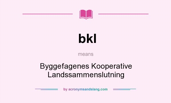 What does bkl mean? It stands for Byggefagenes Kooperative Landssammenslutning