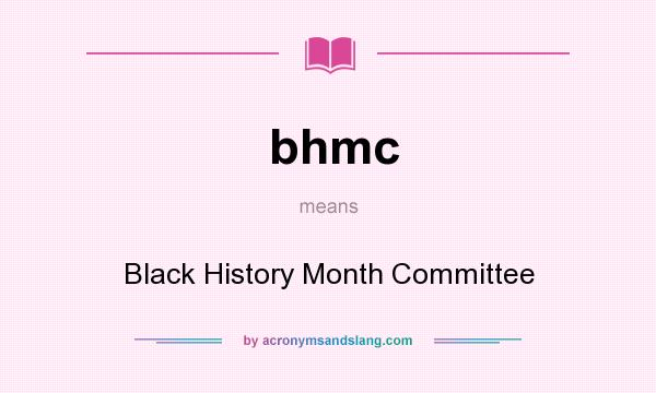 What does bhmc mean? It stands for Black History Month Committee