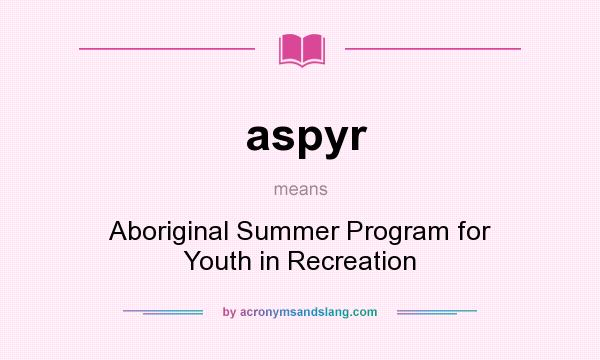 What does aspyr mean? It stands for Aboriginal Summer Program for Youth in Recreation