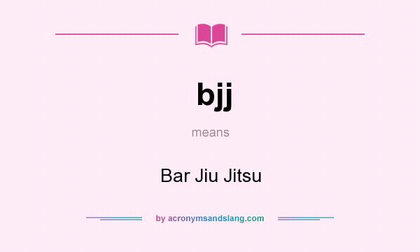 What does bjj mean? It stands for Bar Jiu Jitsu
