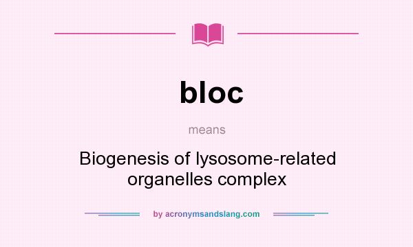 What does bloc mean? It stands for Biogenesis of lysosome-related organelles complex