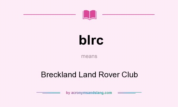 What does blrc mean? It stands for Breckland Land Rover Club