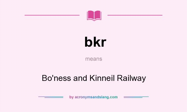 What does bkr mean? It stands for Bo`ness and Kinneil Railway