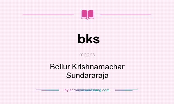 What does bks mean? It stands for Bellur Krishnamachar Sundararaja