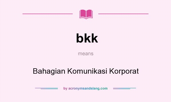 What does bkk mean? It stands for Bahagian Komunikasi Korporat