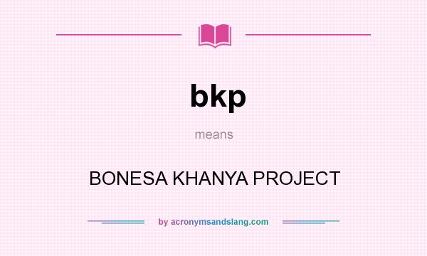 What does bkp mean? It stands for BONESA KHANYA PROJECT