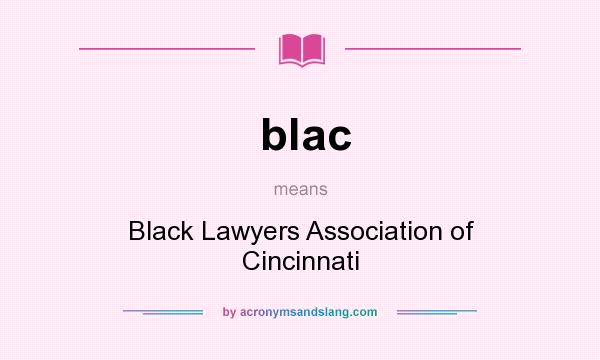 What does blac mean? It stands for Black Lawyers Association of Cincinnati