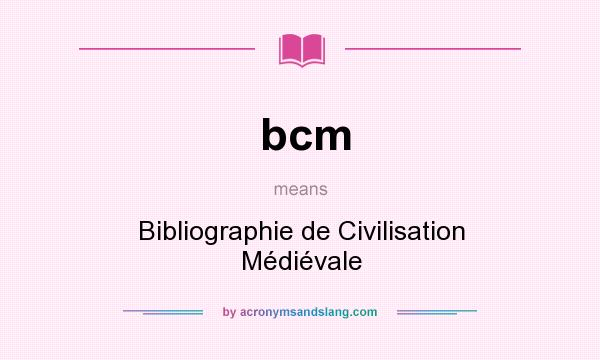What does bcm mean? It stands for Bibliographie de Civilisation Médiévale