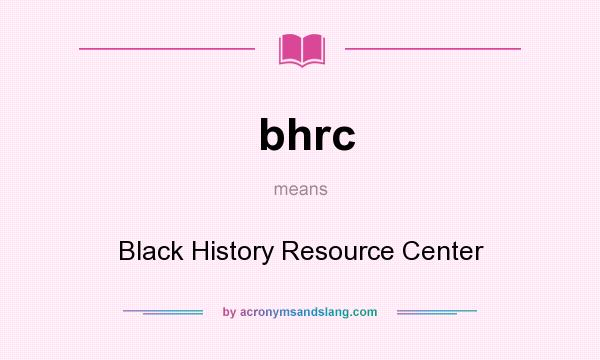 What does bhrc mean? It stands for Black History Resource Center