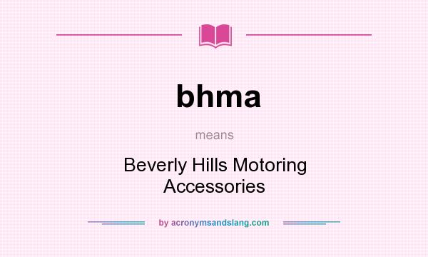 What does bhma mean? It stands for Beverly Hills Motoring Accessories
