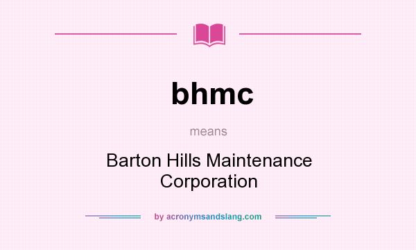 What does bhmc mean? It stands for Barton Hills Maintenance Corporation