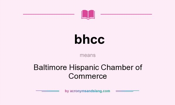 What does bhcc mean? It stands for Baltimore Hispanic Chamber of Commerce