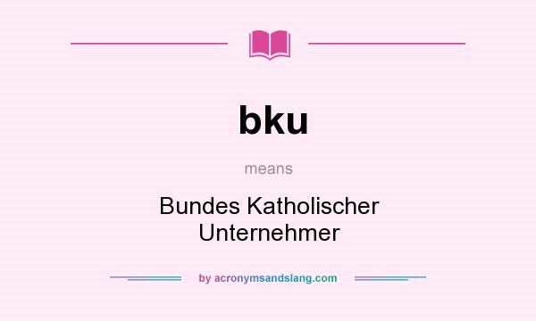 What does bku mean? It stands for Bundes Katholischer Unternehmer