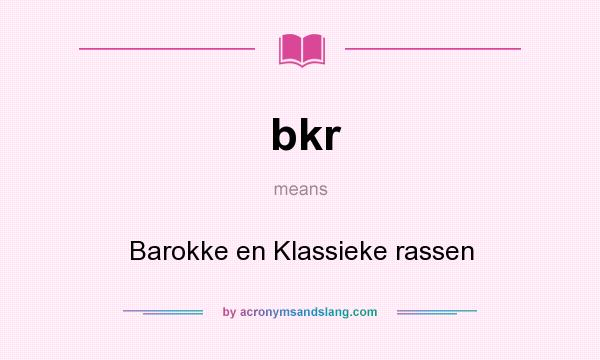 What does bkr mean? It stands for Barokke en Klassieke rassen