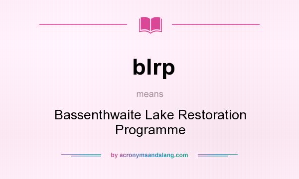 What does blrp mean? It stands for Bassenthwaite Lake Restoration Programme