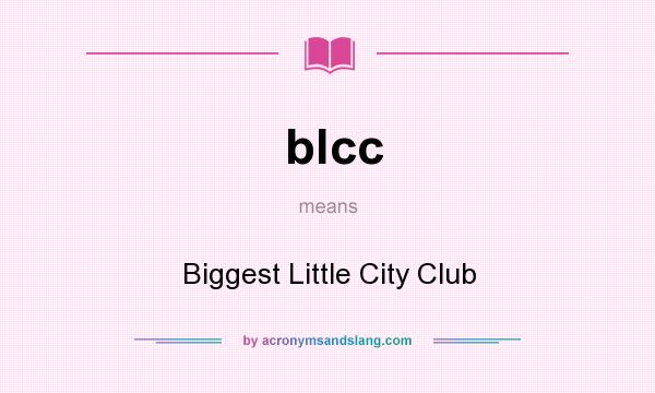 What does blcc mean? It stands for Biggest Little City Club