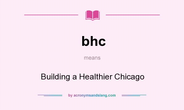 What does bhc mean? It stands for Building a Healthier Chicago