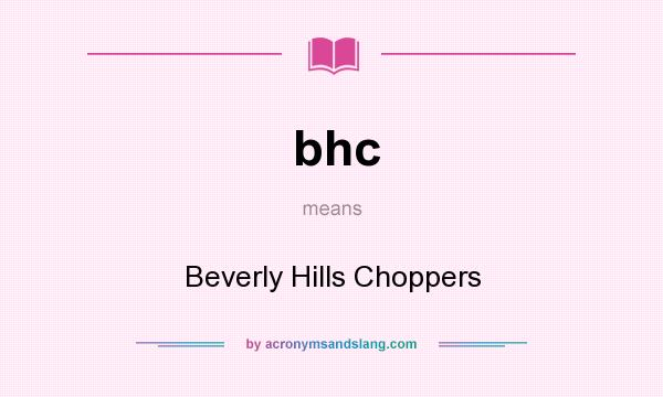 What does bhc mean? It stands for Beverly Hills Choppers