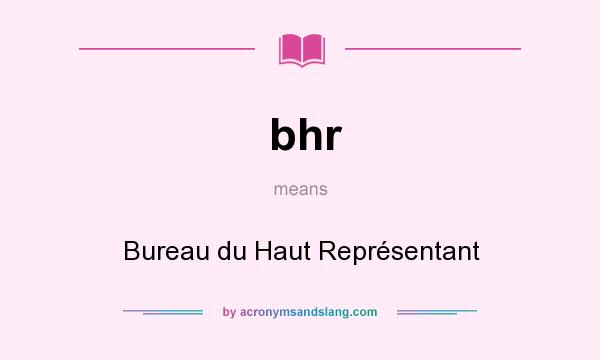 What does bhr mean? It stands for Bureau du Haut Représentant