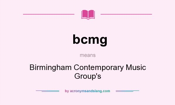 What does bcmg mean? It stands for Birmingham Contemporary Music Group`s