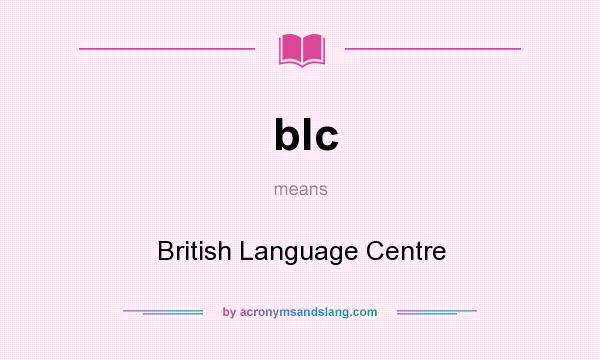 What does blc mean? It stands for British Language Centre