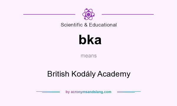 What does bka mean? It stands for British Kodály Academy