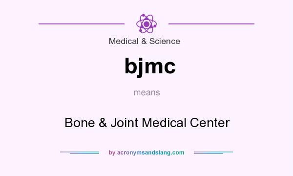 What does bjmc mean? It stands for Bone & Joint Medical Center