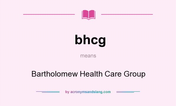 What does bhcg mean? It stands for Bartholomew Health Care Group