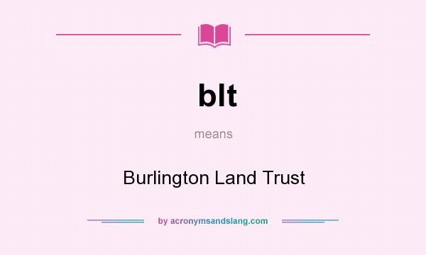 What does blt mean? It stands for Burlington Land Trust