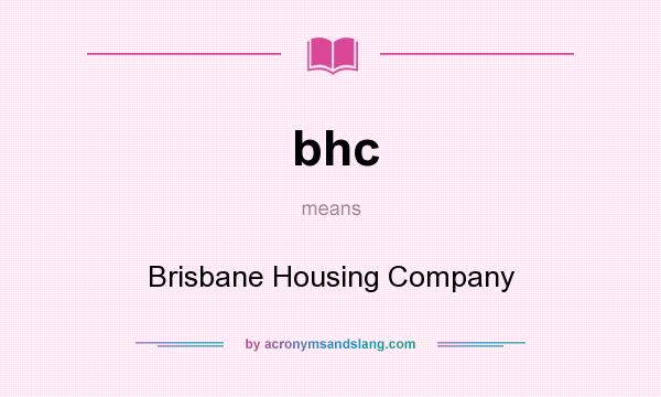 What does bhc mean? It stands for Brisbane Housing Company