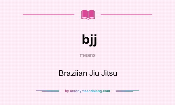 What does bjj mean? It stands for Braziian Jiu Jitsu