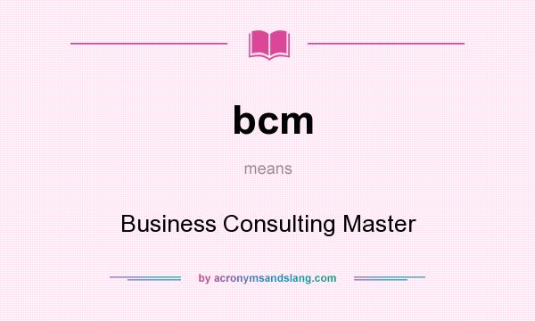 What does bcm mean? It stands for Business Consulting Master