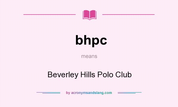 What does bhpc mean? It stands for Beverley Hills Polo Club