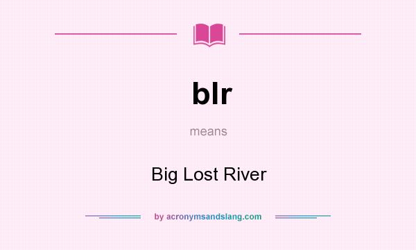 What does blr mean? It stands for Big Lost River