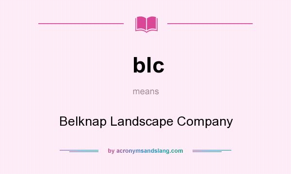 What does blc mean? It stands for Belknap Landscape Company