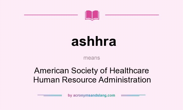 What does ashhra mean? It stands for American Society of Healthcare Human Resource Administration