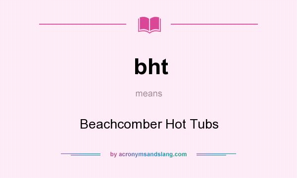 What does bht mean? It stands for Beachcomber Hot Tubs