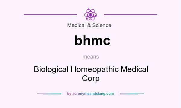 What does bhmc mean? It stands for Biological Homeopathic Medical Corp