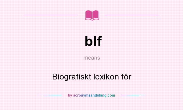 What does blf mean? It stands for Biografiskt lexikon för
