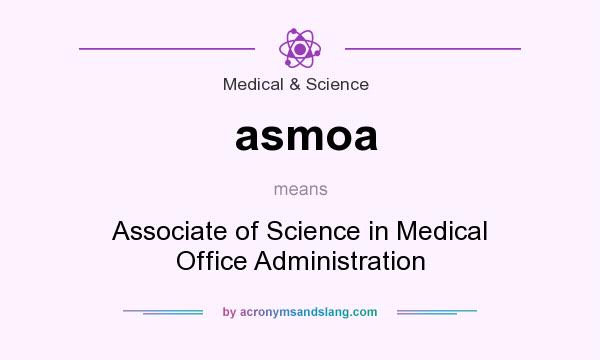 What does asmoa mean? It stands for Associate of Science in Medical Office Administration