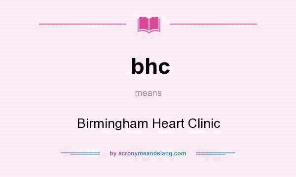 What does bhc mean? It stands for Birmingham Heart Clinic