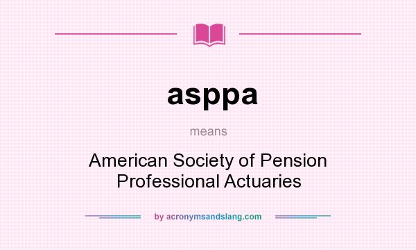 What does asppa mean? It stands for American Society of Pension Professional Actuaries