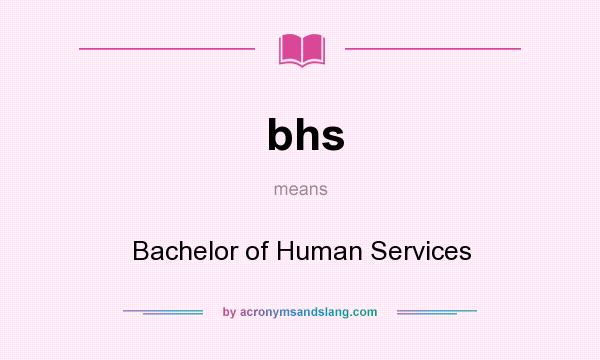 What does bhs mean? It stands for Bachelor of Human Services