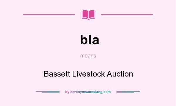 What does bla mean? It stands for Bassett Livestock Auction