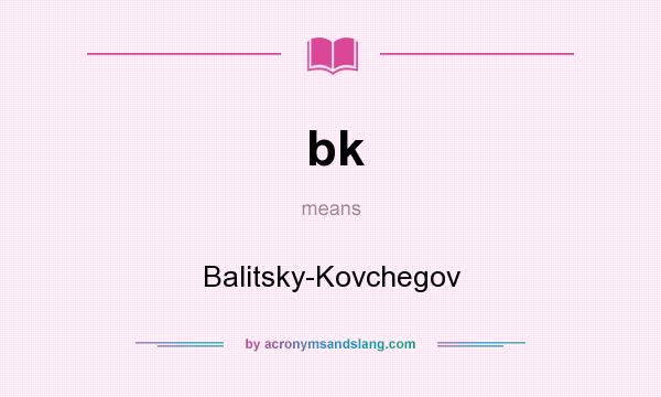 What does bk mean? It stands for Balitsky-Kovchegov